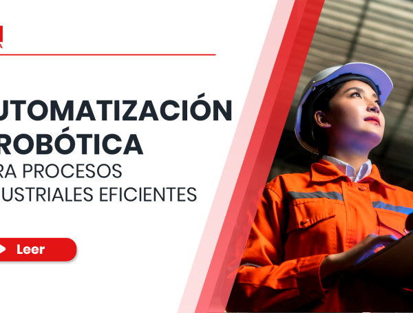 Automatización y robótica para procesos industriales eficientes